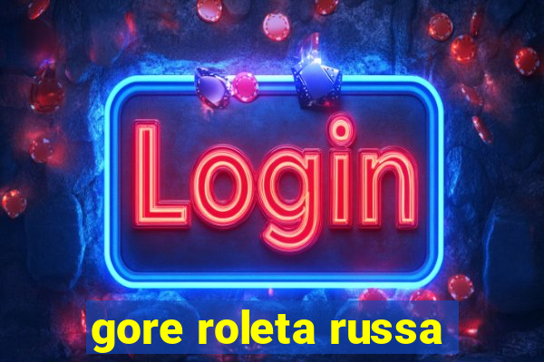 gore roleta russa